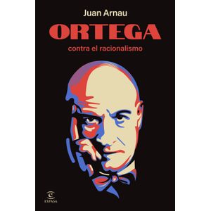 Portada del libro ORTEGA CONTRA EL RACIONALISMO Autor ARNAU, JUAN