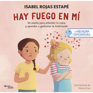 Portada del libro LA NEURONA EXPLORADORA HAY FUEGO EN MI Autor ROJAS ESTAPE, ISABEL