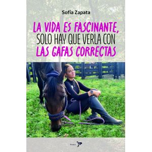 Portada del libro LA VIDA ES FASCINANTE SOLO HAY QUE VERLA CON LAS GAFAS CORRECTAS Autor ZAPATA, SOFIA