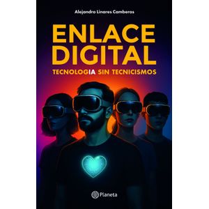 Portada del libro ENLACE DIGITAL TECNOLOGIA SIN TECNICISMOS Autor LINARES CAMBEROS, ALEJANDRO