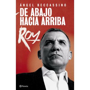 Portada del libro DE ABAJO HACIA ARRIBA ROY Autor BECCASSINO, ANGEL