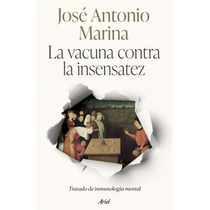 Portada del libro LA VACUNA CONTRA LA INSENSATEZ Autor MARINA, JOSE ANTONIO
