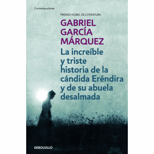 Portada del libro LA INCREIBLE Y TRISTE HISTORIA DE LA CANDIDA ERENDIRA Y DE SU ABUELA DESALMADA Autor GARCIA MARQUEZ, GABRIEL