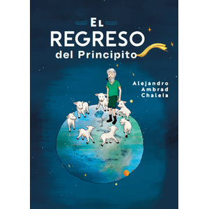 Portada del libro EL REGRESO DEL PRINCIPITO Autor AMBRAD CHALELA, ALEJANDRO