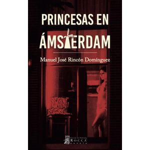 Portada del libro PRINCESAS EN AMSTERDAM Autor RINCON DOMINGUEZ, MANUEL JOSE