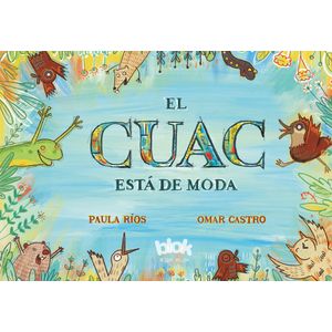 Portada del libro EL CUAC ESTA DE MODA Autor RIOS, PAULA Y CASTRO, OMAR