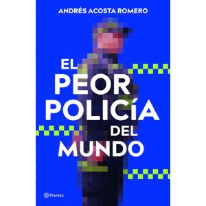Portada del libro EL PEOR POLICIA DEL MUNDO Autor ACOSTA ROMERO, ANDRES