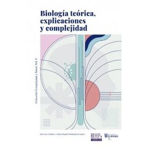Portada del libro BIOLOGIA TEORICA EXPLICACIONES Y COMPLEJIDAD Autor COMBITA, JOSE LUIS Y MALDONADO CARLOS EDUARDO COMPILADORES