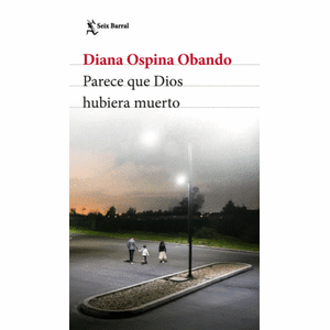 Portada del libro PARECE QUE DIOS HUBIERA MUERTO Autor OSPINA OBANDO, DIANA