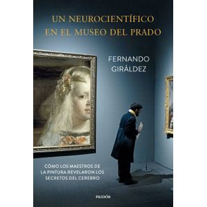 Portada del libro UN NEUROCIENTIFICO EN EL MUSEO DEL PRADO Autor GIRÁLDEZ, FERNANDO