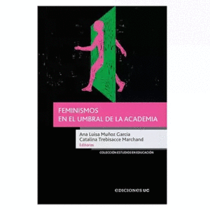Portada del libro FEMINISMOS EN EL UMBRAL DE LA ACADEMIA Autor MUÑOZ GARCIA, ANA LUISA Y TREBISACCE MARCHAND, CATALINA EDITORAS