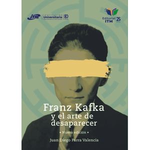 Portada del libro FRANZ KAFKA Y EL ARTE DE DESAPARECER Autor PARAR VALENCIA, JUAN DIEGO