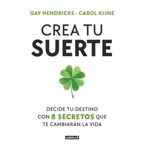 Portada del libro CREA TU SUERTE Autor HENDRICKS, GAY Y KLINE, CAROL