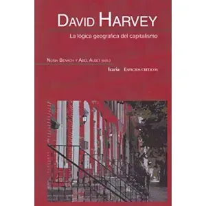 Portada del libro DAVID HARVEY LA LOGICA GEOGRAFICA DEL CAPITALISMO Autor BENACH, NURIA Y ALBET, ABEL