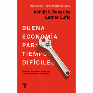 Portada del libro BUENA ECONOMIA PARA TIEMPOS DIFICILES Autor BANERJEE, ABHIJIT V Y DUFLO, ESTHER