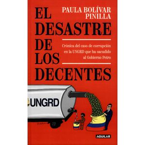 Portada del libro EL DESASTRE DE LOS DECENTES Autor BOLIVAR PINILLA, PAULA