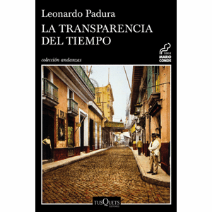 Portada del libro LA TRANSPARENCIA DEL TIEMPO Autor PADURA, LEONARDO