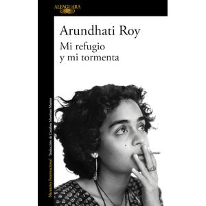 Portada del libro MI REFUGIO Y MI TORMENTA Autor ROY, ARUNDHATI