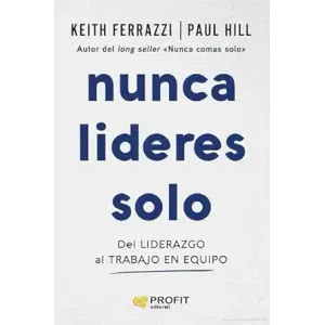 Portada del libro NUNCA LIDERES SOLO Autor FERRAZZI, KEITH Y HILL, PAUL
