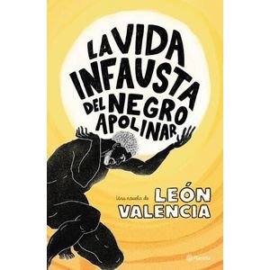 Portada del libro LA VIDA INFAUSTA DEL NEGRO APOLINAR Autor VALENCIA, LEON
