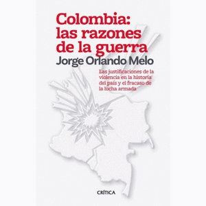 Portada del libro COLOMBIA LAS RAZONES DE LA GUERRA Autor MELO, JORGE ORLANDO