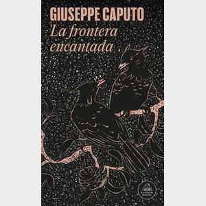 Portada del libro LA FRONTERA ENCANTADA Autor CAPUTO, GIUSEPPE
