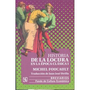 Portada del libro HISTORIA DE LA LOCURA EN LA EPOCA CLASICA I Autor FOUCAULT, MICHEL