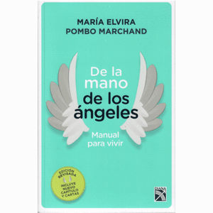 Portada del libro DE LA MANO DE LOS ANGELES MANUAL PARA VIVIR CON NUEVO CAPITULO Y CARTAS Autor POMBO MARCHAND, MARIA ELVIRA