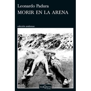 Portada del libro MORIR EN LA ARENA Autor PADURA, LEONARDO