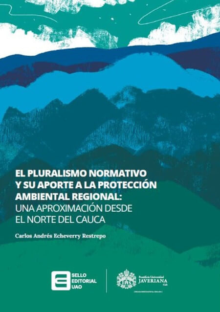 el-pluralismo-normativo-y-su-aporte-a-la-proteccion-ambiental-regional-una-aproximacion-desde-el-norte-del-cauca.jpg