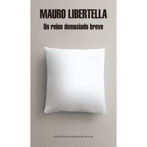 Portada del libro UN REINO DEMASIADO BREVE Autor LIBERTELLA, MAURO