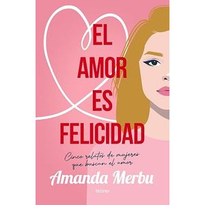 Portada del libro EL AMOR ES FELICIDAD Autor MERBU, AMANDA