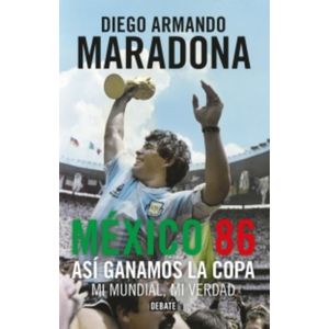 Portada del libro MEXICO 86 ASI GANAMOS LA COPA MI MUNDIAL MI VERDAD Autor MARADONA, DIEGO ARMANDO