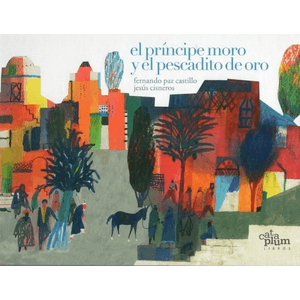 Portada del libro EL PRINCIPE MORO Y EL PESCADITO DE ORO Autor PAZ CASTILLO, FERNANDO Y OTRO