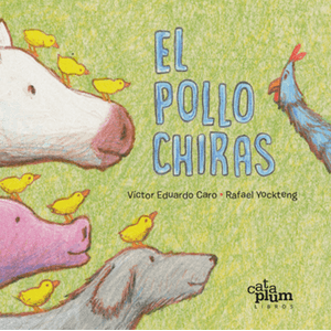 Portada del libro EL POLLO CHIRAS Autor CARO, VICTOR EDUARDO Y YOCKTENG, RAFAEL