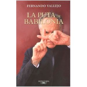 Portada del libro LA PUTA DE BABILONIA Autor VALLEJO, FERNANDO