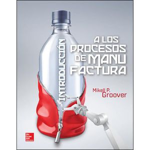 Portada del libro INTRODUCCION A LOS PROCESOS DE MANUFACTURA Autor GROOVER, MIKELL P.