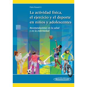Portada del libro ACTIVIDAD FISICA EL EJERCICIO Y EL DEPORTE EN NIÑOS Y ADOLECENTES, LA Autor ROSSELLI, PABLO