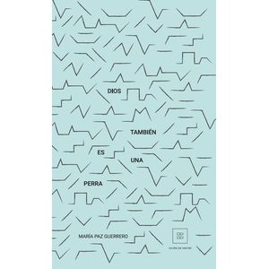 Portada del libro DIOS TAMBIEN ES UNA PERRA Autor PAZ GUERRERO, MARIA