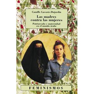 Portada del libro LAS MADRES CONTRA LAS MUJERES Autor LACOSTE-DUJARDIN, CAMILLE