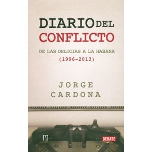 Portada del libro DIARIO DEL CONFLICTO DE LAS DELICIAS A LA HABANA 1996-2013 Autor CARDONA, JORGE