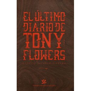 Portada del libro EL ULTIMO DIARIO DE TONY FLOWERS Autor ESCOBAR GIRARDO, OCTAVIO