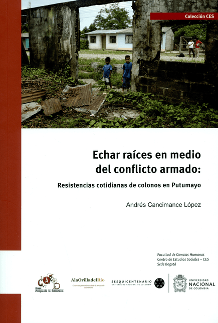 ECHAR-RAICES-EN-MEDIO-DEL-CONFLICTO-ARMADO--RESISTENCIAS-COTIDIANAS-DE-COLONOS-EN-PUTUMAYO