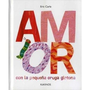 Portada del libro AMOR CON LA PEQUEÑA ORUGA GLOTONA Autor CARLE, ERIC