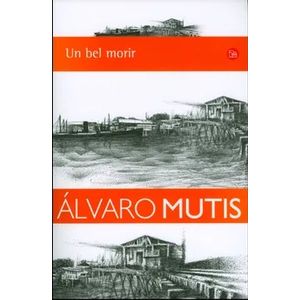 Portada del libro UN BEL MORIR Autor MUTIS, ALVARO