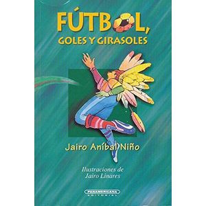 Portada del libro FUTBOL GOLES Y GIRASOLES Autor NIÑO, JAIRO ANIBAL