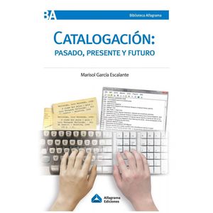 Portada del libro CATALOGACION PASADO PRESENTE Y FUTURO Autor GARCIA ESCALANTE, MARISOL