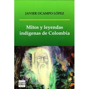 Portada del libro MITOS Y LEYENDAS INDIGENAS DE COLOMBIA Autor OCAMPO LOPEZ, JAVIER