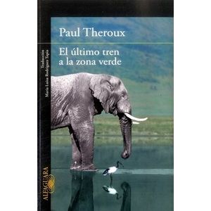 Portada del libro ULTIMO TREN A LA ZONA VERDE, EL Autor THEROUX, PAUL