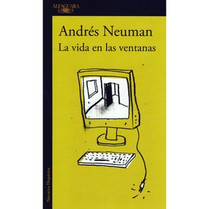 Portada del libro LA VIDA EN LAS VENTANAS Autor NEUMAN, ANDRES